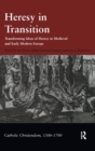 Heresy in Transition : Transforming Ideas of Heresy in Medieval and Early Modern Europe - Book