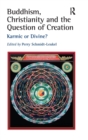 Buddhism, Christianity and the Question of Creation : Karmic or Divine? - Book