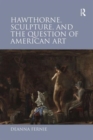 Hawthorne, Sculpture, and the Question of American Art - Book