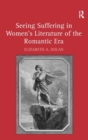 Seeing Suffering in Women's Literature of the Romantic Era - Book