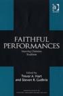 Faithful Performances : Enacting Christian Tradition - Book