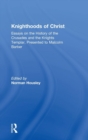 Knighthoods of Christ : Essays on the History of the Crusades and the Knights Templar, Presented to Malcolm Barber - Book