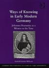 Ways of Knowing in Early Modern Germany : Johannes Praetorius as a Witness to his Time - Book