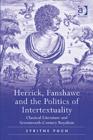 Herrick, Fanshawe and the Politics of Intertextuality : Classical Literature and Seventeenth-Century Royalism - Book