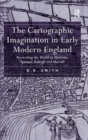 The Cartographic Imagination in Early Modern England : Re-writing the World in Marlowe, Spenser, Raleigh and Marvell - Book