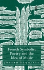 French Symbolist Poetry and the Idea of Music - Book