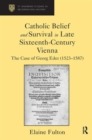 Catholic Belief and Survival in Late Sixteenth-Century Vienna : The Case of Georg Eder (1523-87) - Book