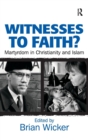 Witnesses to Faith? : Martyrdom in Christianity and Islam - Book