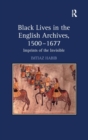 Black Lives in the English Archives, 1500-1677 : Imprints of the Invisible - Book