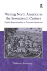 Writing North America in the Seventeenth Century : English Representations in Print and Manuscript - Book