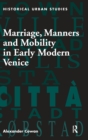 Marriage, Manners and Mobility in Early Modern Venice - Book