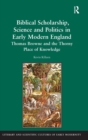 Biblical Scholarship, Science and Politics in Early Modern England : Thomas Browne and the Thorny Place of Knowledge - Book