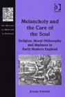 Melancholy and the Care of the Soul : Religion, Moral Philosophy and Madness in Early Modern England - Book