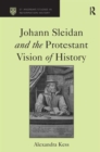 Johann Sleidan and the Protestant Vision of History - Book