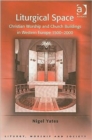 Liturgical Space : Christian Worship and Church Buildings in Western Europe 1500-2000 - Book