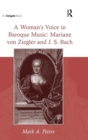 A Woman's Voice in Baroque Music: Mariane von Ziegler and J.S. Bach - Book