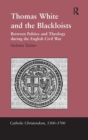 Thomas White and the Blackloists : Between Politics and Theology during the English Civil War - Book