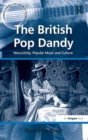 The British Pop Dandy : Masculinity, Popular Music and Culture - Book