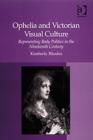 Ophelia and Victorian Visual Culture : Representing Body Politics in the Nineteenth Century - Book