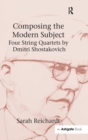 Composing the Modern Subject: Four String Quartets by Dmitri Shostakovich - Book