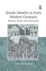 Jewish Identity in Early Modern Germany : Memory, Power and Community - Book