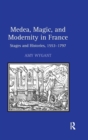Medea, Magic, and Modernity in France : Stages and Histories, 1553–1797 - Book