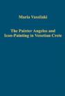 The Painter Angelos and Icon-Painting in Venetian Crete - Book