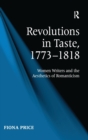 Revolutions in Taste, 1773–1818 : Women Writers and the Aesthetics of Romanticism - Book