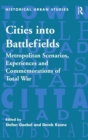 Cities into Battlefields : Metropolitan Scenarios, Experiences and Commemorations of Total War - Book