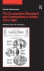 The Co-operative Movement and Communities in Britain, 1914-1960 : Minding Their Own Business - Book