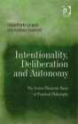 Intentionality, Deliberation and Autonomy : The Action-Theoretic Basis of Practical Philosophy - Book