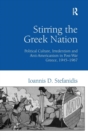 Stirring the Greek Nation : Political Culture, Irredentism and Anti-Americanism in Post-War Greece, 1945–1967 - Book