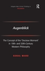 Augenblick : The Concept of the 'Decisive Moment' in 19th- and 20th-Century Western Philosophy - Book