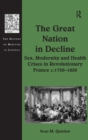 The Great Nation in Decline : Sex, Modernity and Health Crises in Revolutionary France c.1750–1850 - Book