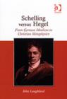 Schelling versus Hegel : From German Idealism to Christian Metaphysics - Book