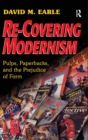 Re-Covering Modernism : Pulps, Paperbacks, and the Prejudice of Form - Book