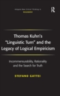 Thomas Kuhn's 'Linguistic Turn' and the Legacy of Logical Empiricism : Incommensurability, Rationality and the Search for Truth - Book