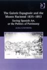 The Galerie Espagnole and the Museo Nacional 1835-1853 : Saving Spanish Art, or the Politics of Patrimony - Book