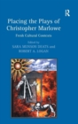 Placing the Plays of Christopher Marlowe : Fresh Cultural Contexts - Book