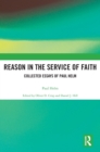 Reason in the Service of Faith : Collected Essays of Paul Helm - Book