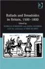 Ballads and Broadsides in Britain, 1500-1800 - Book