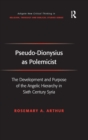 Pseudo-Dionysius as Polemicist : The Development and Purpose of the Angelic Hierarchy in Sixth Century Syria - Book