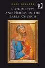 Catholicity and Heresy in the Early Church - Book