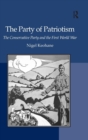 The Party of Patriotism : The Conservative Party and the First World War - Book