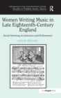 Women Writing Music in Late Eighteenth-Century England : Social Harmony in Literature and Performance - Book