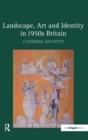 Landscape, Art and Identity in 1950s Britain - Book
