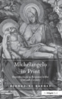 Michelangelo in Print : Reproductions as Response in the Sixteenth Century - Book