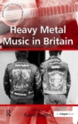 Heavy Metal Music in Britain - Book