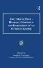 East Meets West - Banking, Commerce and Investment in the Ottoman Empire - Book