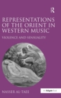Representations of the Orient in Western Music : Violence and Sensuality - Book